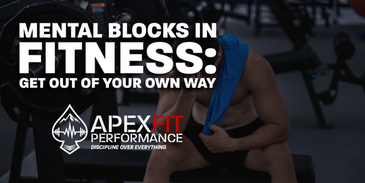 MENTAL BLOCKS IN FITNESS: GET OUT OF YOUR OWN WAY